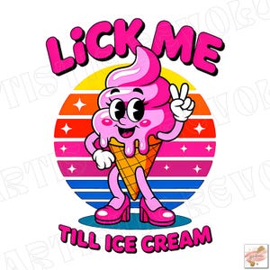 Lick Me Till Ice Cream PNG, Funny Retro Sublimation File, Dirty Adult Humor, Raunchy Graphic Sublimation Design