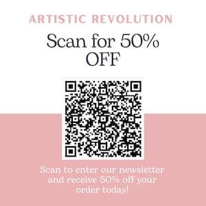 May include: A white and pink promotional graphic with the text "ARTISTIC REVOLUTION" and "Scan for 50% OFF". A black and white QR code is in the center of the graphic. The text "Scan to enter our newsletter and receive 50% off your order today!" is below the QR code.
