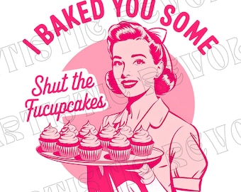 Shut The Fucupcakes PNG, Trendy Vintage Retro Housewife Funny Sarcastic Adult Humor Sublimation Design T-Shirt Mug Tote Tumbler Sticker png