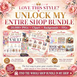 May include: A digital art bundle advertisement with a pink floral design. The text reads "UNLOCK MY ENTIRE SHOP BUNDLE" with over 20,000 PNGs, clipart, backgrounds, and SVGs. Includes commercial use for physical products and lifetime access.