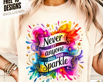 Never Let Anyone Dull Your Sparkle Png, Inspirational Sublimation Design, Motivational T-Shirt Design Self love Positivity Mental Health Png