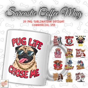 May include: A white coffee mug with a pug wearing sunglasses and a gold chain, with the text "Pug Life Chose Me". The mug is surrounded by 20 different sublimation designs featuring dogs with funny sayings.