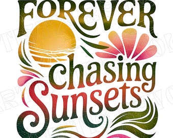 Forever Chasing Sunsets Png, Boho Foral PNG, Summer Sublimation Designs, Retro Summer Png, Instant DIGITAL, Beach Tshirt Png, Sunsets Png