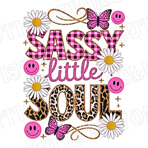 May include: Pink and black checked text that reads "Sassy little soul" with glitter accents. The text is surrounded by daisies, butterflies, and smiley faces.