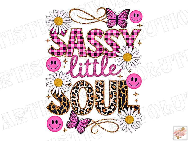 May include: Pink and black checked text that reads "Sassy little soul" with glitter accents. The text is surrounded by daisies, butterflies, and smiley faces.