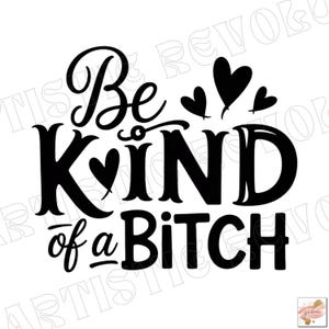 Be Kind of a Bitch SVG Be Kind of a Bitch PNG Ärmel Shirt Design Lustig Girly SVG Sarsaktisch svg png Sublimationsdesign Cut File für Cricut