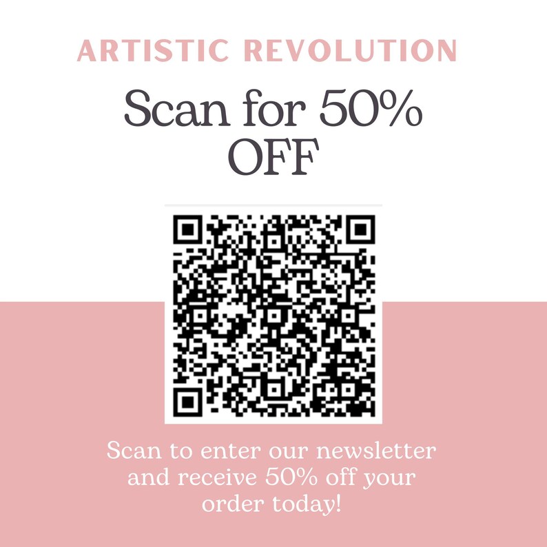 May include: A white and pink promotional graphic with the text "ARTISTIC REVOLUTION" and "Scan for 50% OFF". A black and white QR code is in the center of the graphic. The text below the QR code reads "Scan to enter our newsletter and receive 50% off your order today!"
