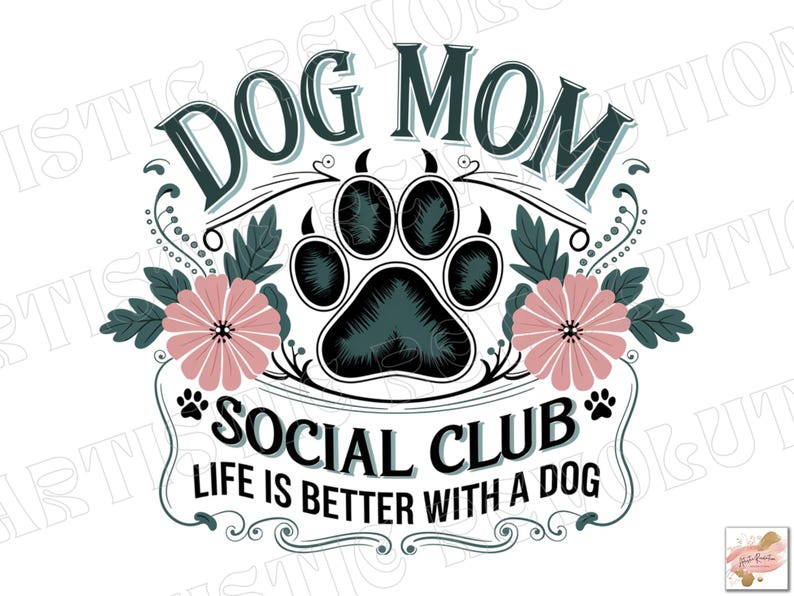 May include: A graphic design with a paw print in the center and the text "Dog Mom Social Club" and "Life is better with a dog". The paw print is teal blue and black. The text is in a vintage style font and is black. The background is white.