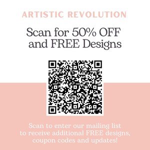 May include: A promotional graphic with the text "ARTISTIC REVOLUTION" in a light pink font. Below, it reads "Scan for 50% OFF and FREE Designs" and includes a QR code. The bottom text encourages scanning to join the mailing list for free designs and updates.