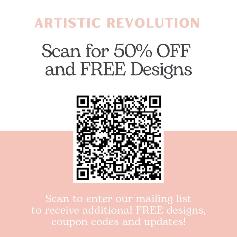 May include: A promotional graphic with the text "ARTISTIC REVOLUTION" in a light pink font. Below, it reads "Scan for 50% OFF and FREE Designs" and includes a QR code. The bottom text encourages scanning to join the mailing list for free designs and updates.