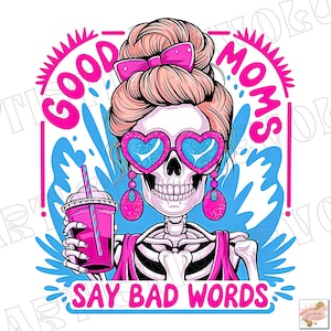 Gute Mütter sagen schlechte Worte PNG, lustiges Skelett sarkastische Mama Sublimationsdesign, trendiger Schädel schwören Mutter T-Shirt Becher PNG, digitaler Download