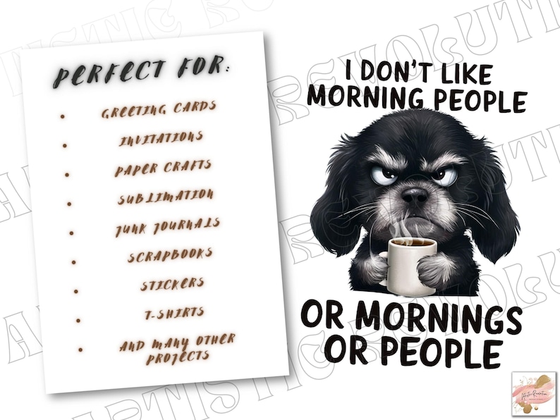 May include: A black and white illustration of a dog with a grumpy expression holding a cup of coffee. The text "I don't like morning people or mornings or people" is below the image. The text "Perfect for: Greeting cards, Invitations, Paper crafts, Sublimation, Junk journals, Scrapbooks, Stickers, T-shirts, and many other projects" is on the left side of the image.