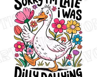 Entschuldigung, ich bin zu spät, ich war Dilly Dallying Goose PNG Lustige Gans Freche Boho Blumen Lustig sarkastische Retro Ästhetik Png Girly Preppy Shirt Design