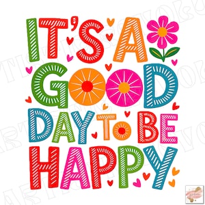 May include: A colorful graphic with the text "IT'S A GOOD DAY TO BE HAPPY" in various bright colors. The design includes hearts and a flower, creating a cheerful and positive vibe. Perfect for wall art or inspirational decor.
