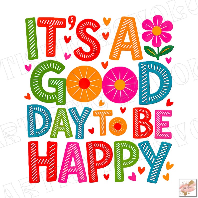 May include: A colorful graphic with the text "IT'S A GOOD DAY TO BE HAPPY" in various bright colors. The design includes hearts and a flower, creating a cheerful and positive vibe. Perfect for wall art or inspirational decor.