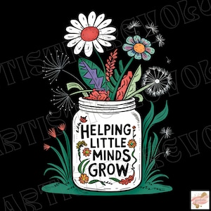 May include: A white mason jar with a green leafy vine and colorful flowers inside. The jar has the text "Helping Little Minds Grow" written on it.