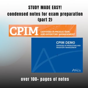 May include: A blue and orange image with the text "STUDY MADE EASY! condensed notes for exam preparation (part 2)" at the top. The text "CPIM CERTIFIED IN PRODUCTION AND INVENTORY MANAGEMENT" is in a blue box with white text. Below that is a blue box with the text "CPIM DEMO CERTIFIED IN PRODUCTION AND INVENTORY MANAGEMENT" in white text. The text "over 100+ pages of notes" is at the bottom of the image.