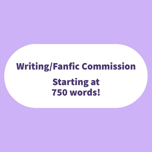 Writing/Fanfic Commission - starting at 750 words