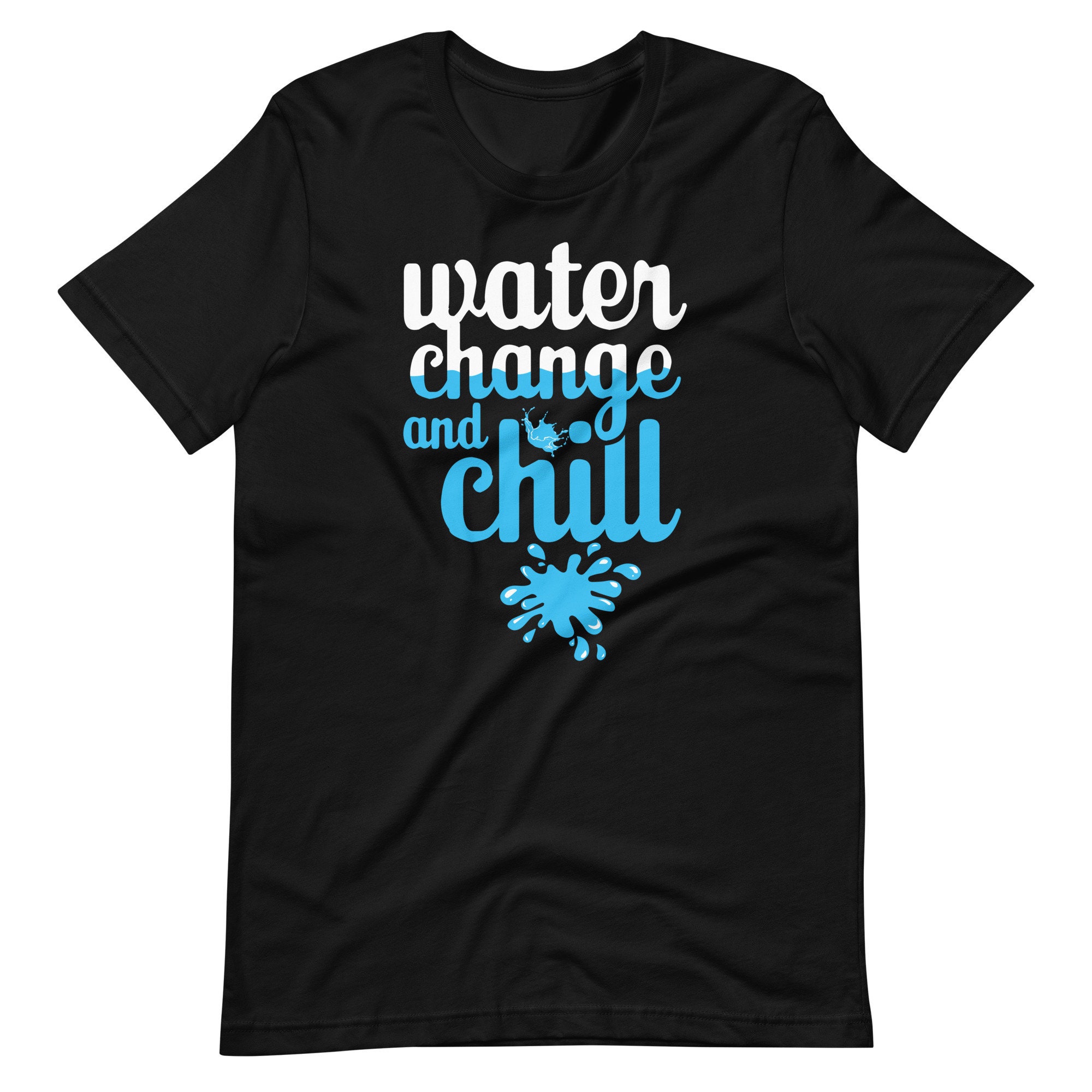 Water Change And Chill T-Shirt