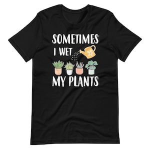 Manchmal nasse ich meine Pflanzen T-Shirt