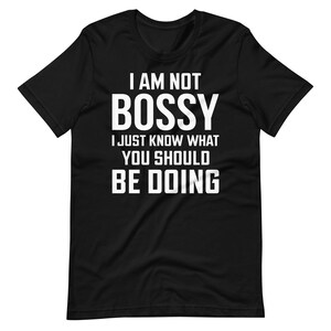 I Am Not Bossy I Just Know What You Should Be Doing T-Shirt