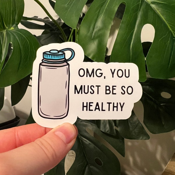 You must be so healthy hydration water sticker | pots |fatigue | chronic illness | pots | ehlers danlos | postural orthostatic