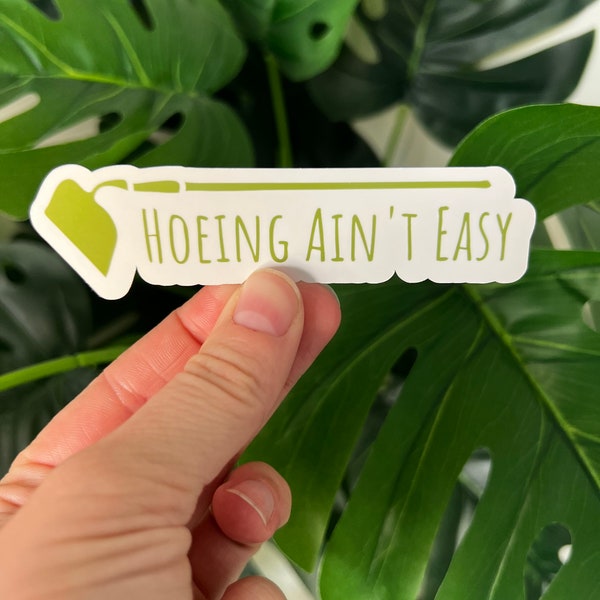 Hoeing ain’t easy sticker | garden | vegetable garden | grow | compost | gardener | hoe | plant mom | greenery | house plant | gardening