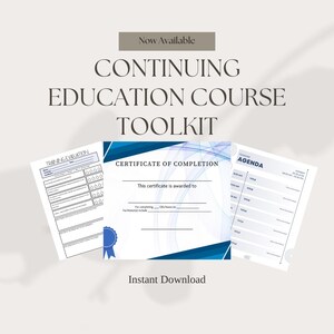 May include: A toolkit for continuing education courses. The image shows a certificate of completion, a training evaluation form, and an agenda template. The text reads "Now Available", "Continuing Education Course Toolkit", and "Instant Download".
