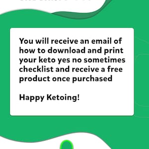 May include: Green and white graphic with a heart and envelope icon. Text reads "CHECKING OUT:".  You will receive an email of how to download and print your keto yes no sometimes checklist and receive a free product once purchased. Happy Ketoing!  Green avocado icon with a smiling face. Text reads "Reach your goals".