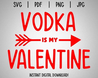 Vodka Is My Valentine T-Shirt | SVG, PNG, JPG, pdf | Valentines Day | Single | Silhouette | Cricut | Instant Download | Die Cut | Arrow |