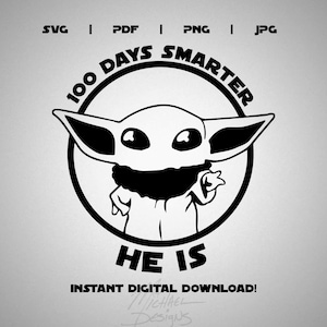 May include: Black and white illustration of a cartoon character, a baby Yoda, inside a circle with the text "100 Days Smarter" above the character and "He Is" below the character. The text "Instant Digital Download!" is below the circle.