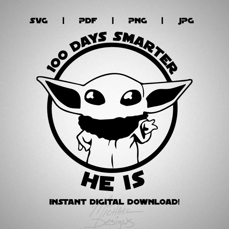 May include: Black and white illustration of a cartoon character, a baby Yoda, inside a circle with the text "100 Days Smarter" above the character and "He Is" below the character. The text "Instant Digital Download!" is below the circle.