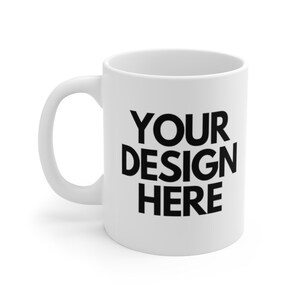 Personalized Ceramic Mug 11oz, Personalized coffee mug, add any design!