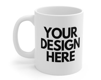 May include: White ceramic coffee mug with a black design that says "YOUR DESIGN HERE".
