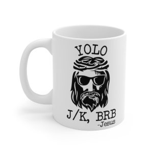 Jesus YOLO BRB mug, Funny Jesus Ceramic Mug 11oz