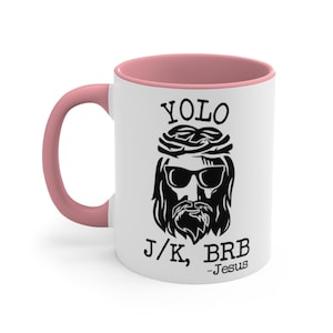 Funny Coffee Mug, Jesus BRB Mug, Jesus YOLO Accent Coffee Mug, 11oz