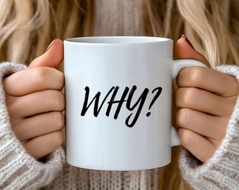 Humorous 'Why' Coffee Mug - Ceramic Dishwasher Safe Cup for Office - Unique Gift for Lovers