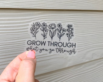 Grow Through What You Go Through Flower Transparent Backed Clear Sticker