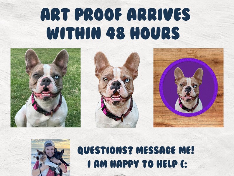 Pu&ograve; includere: Un collage di immagini con un Bulldog Francese. La prima immagine mostra il cane in un ambiente naturale, la seconda immagine mostra il cane in una posa pi&ugrave; composta, e la terza immagine mostra il viso del cane in una cornice circolare viola. Il testo "ART PROOF ARRIVES WITHIN 48 HOURS" &egrave; in alto nell'immagine. Il testo "QUESTIONS? MESSAGE ME! I AM HAPPY TO HELP (:" &egrave; in basso nell'immagine.