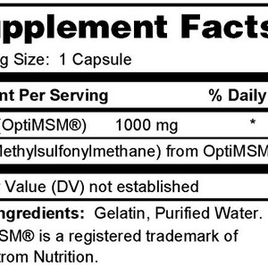 May include: Supplement Facts label with serving size, amount per serving, and other ingredients.  MSM (OptiMSM&reg;) 1000 mg (as Methylsulfonylmethane) from OptiMSM&reg;. Daily Value (DV) not established. Other Ingredients: Gelatin, Purified Water. OptiMSM&reg; is a registered trademark of Bergstrom Nutrition.