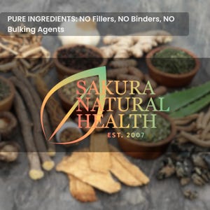 May include: A close-up of various herbs and spices in bowls, with the text "SAKURA NATURAL HEALTH EST. 2007" in the center. The text "PURE INGREDIENTS: NO Fillers, NO Binders, NO Bulking Agents" is at the top of the image.