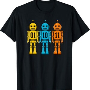 Binary Code Robots 01 10 11 T-Shirt, Coding Geek Gift, Programmer Robot, Funny Coding Robot Shirt Binary 01 10 11 T-Shirt
