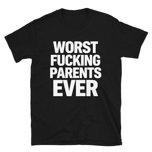 May include: Black t-shirt with the white text "WORST FUCKING PARENTS EVER" in a bold, sans-serif font. The shirt is a crew neck style, and the text is centered on the front.