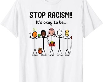STOP RACISM!! It's okay to be... T-Shirt, anti racism awareness gift, diversity unity equality graphic tee