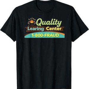 May include: Black t-shirt with a colorful graphic. The graphic includes the words "Quality Learning Center" in green and yellow, with the phone number "1-800-FRAUD" below. A small house with flowers is above the words.