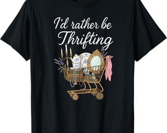 I’d Rather Be Thrifting T-Shirt, Vintage Lover Gift, Retro Shopping Addict Graphic Tee, Antique Collector Thrift Shop Shirt