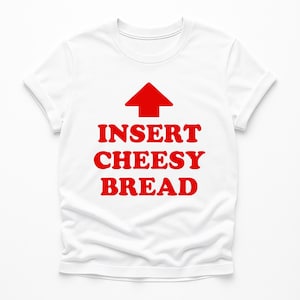 Insert Cheesy Bread Shirt, Cheesy Bread Enthusiasts, Dark Humor Meme Tee,Pointing Arrow Foodie, Insert Cheesy Bread, Meme shirt