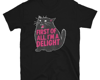 Maglietta First of All I'm a Delight, regalo divertente per gli amanti dei gatti, maglietta grafica con umorismo sarcastico, maglietta estetica con gatto nero impertinente