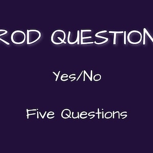 Five Questions for the Dowsing Rods Divination Yes/No Yes No Reading