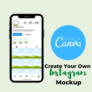 May include: A mockup of an Instagram profile page on a smartphone screen. The profile has a green and blue landscape background, a profile picture with a green and blue landscape, and the text "Enter your name here" and "Your niche". The profile has 84 posts, 9.3k followers, and 2,035 following. The text "MADE IN Canva" is in a blue circle on the right side of the image. The text "Create Your Own Instagram Mockup" is below the circle.